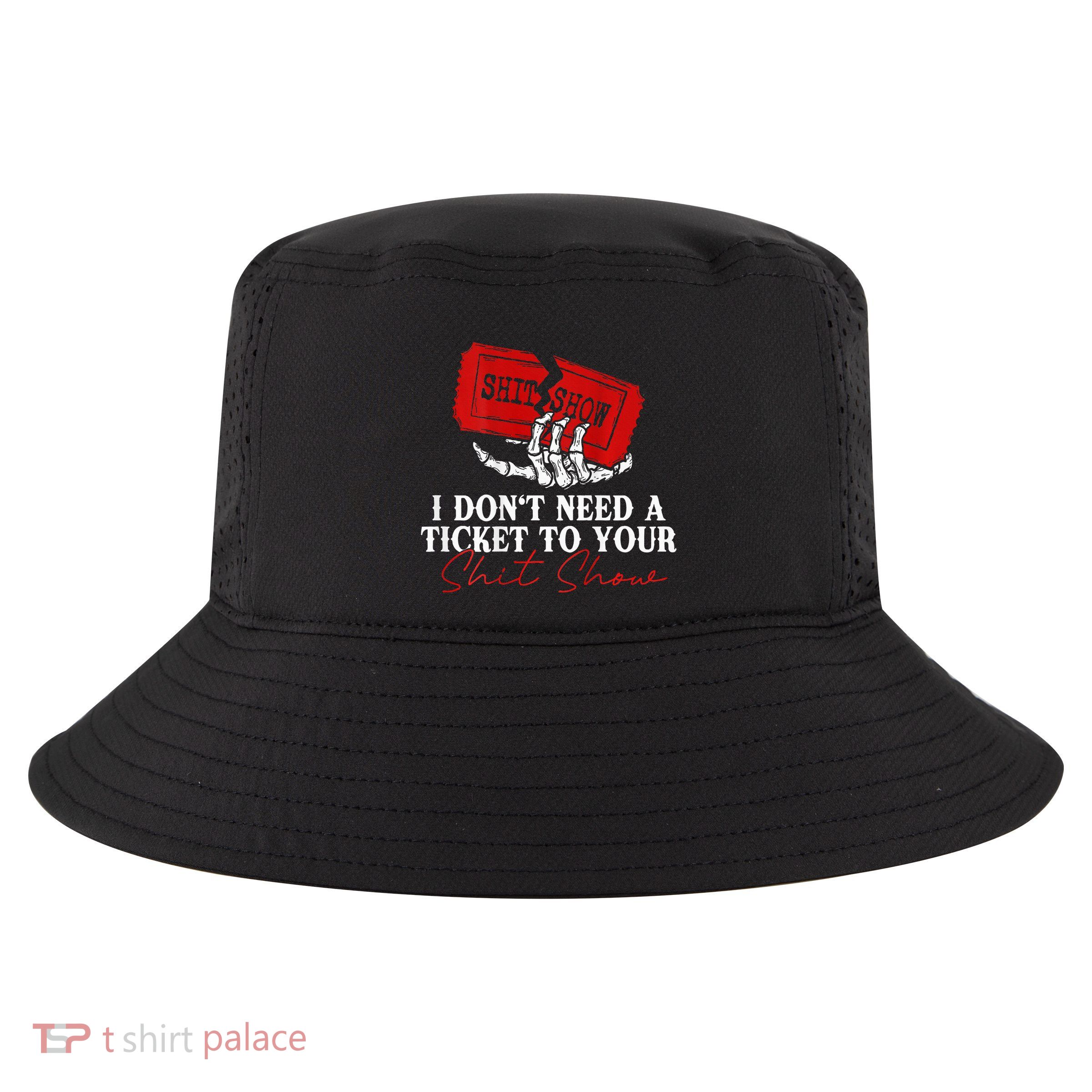 I DonT Need A Ticket To Your Shit Show Cool Comfort Performance Bucket Hat