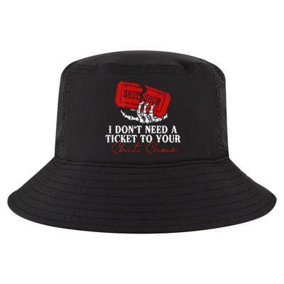 I DonT Need A Ticket To Your Shit Show Cool Comfort Performance Bucket Hat