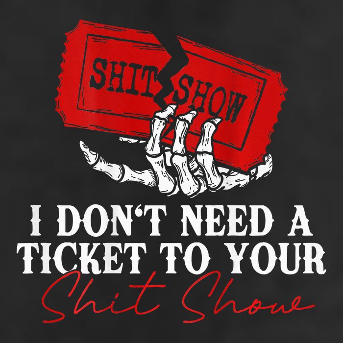 I DonT Need A Ticket To Your Shit Show Garment-Dyed Fleece Hoodie