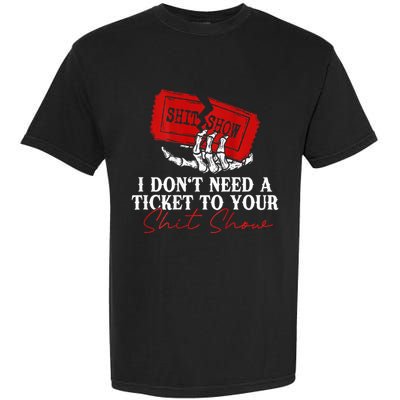 I DonT Need A Ticket To Your Shit Show Comfort Colors T-Shirt