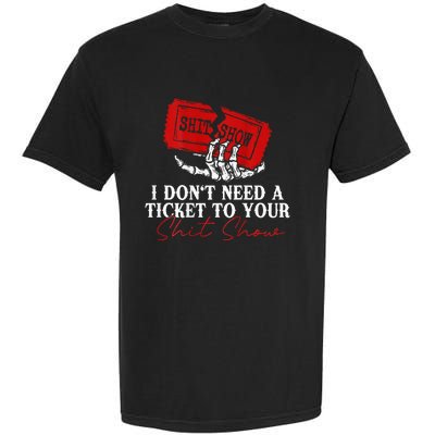 I DonT Need A Ticket To Your Shit Show Garment-Dyed Heavyweight T-Shirt