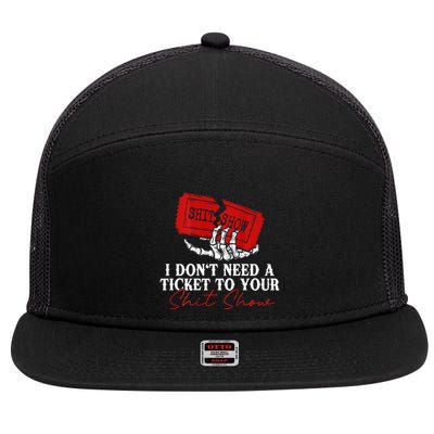 I DonT Need A Ticket To Your Shit Show 7 Panel Mesh Trucker Snapback Hat
