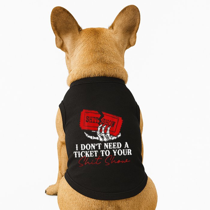 I DonT Need A Ticket To Your Shit Show Doggie Tank
