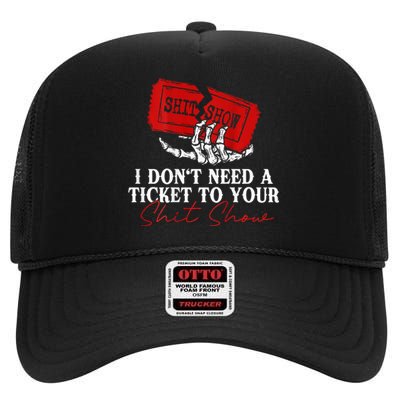 I DonT Need A Ticket To Your Shit Show High Crown Mesh Back Trucker Hat