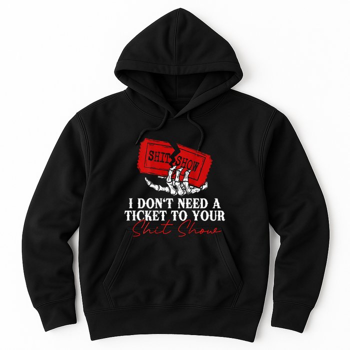 I DonT Need A Ticket To Your Shit Show Hoodie