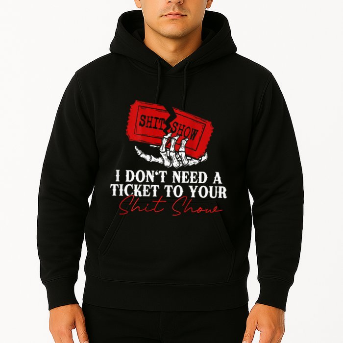 I DonT Need A Ticket To Your Shit Show Hoodie