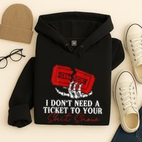 I DonT Need A Ticket To Your Shit Show Hoodie