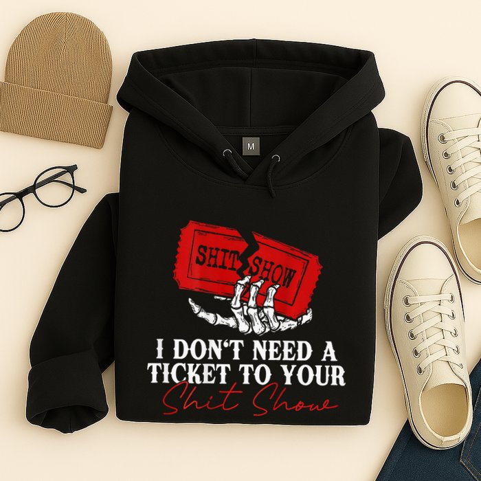 I DonT Need A Ticket To Your Shit Show Hoodie