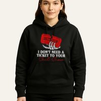 I DonT Need A Ticket To Your Shit Show Hoodie