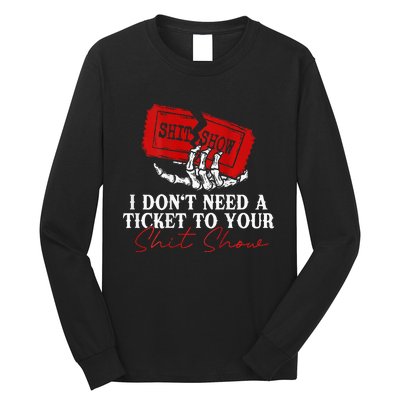 I DonT Need A Ticket To Your Shit Show Long Sleeve Shirt