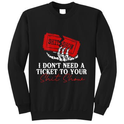 I DonT Need A Ticket To Your Shit Show Sweatshirt