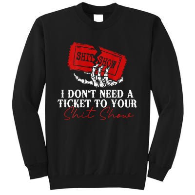 I DonT Need A Ticket To Your Shit Show Sweatshirt