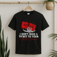 I DonT Need A Ticket To Your Shit Show T-Shirt