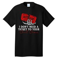 I DonT Need A Ticket To Your Shit Show Tall T-Shirt