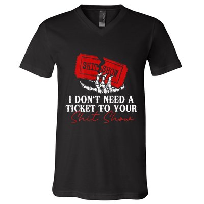 I DonT Need A Ticket To Your Shit Show V-Neck T-Shirt