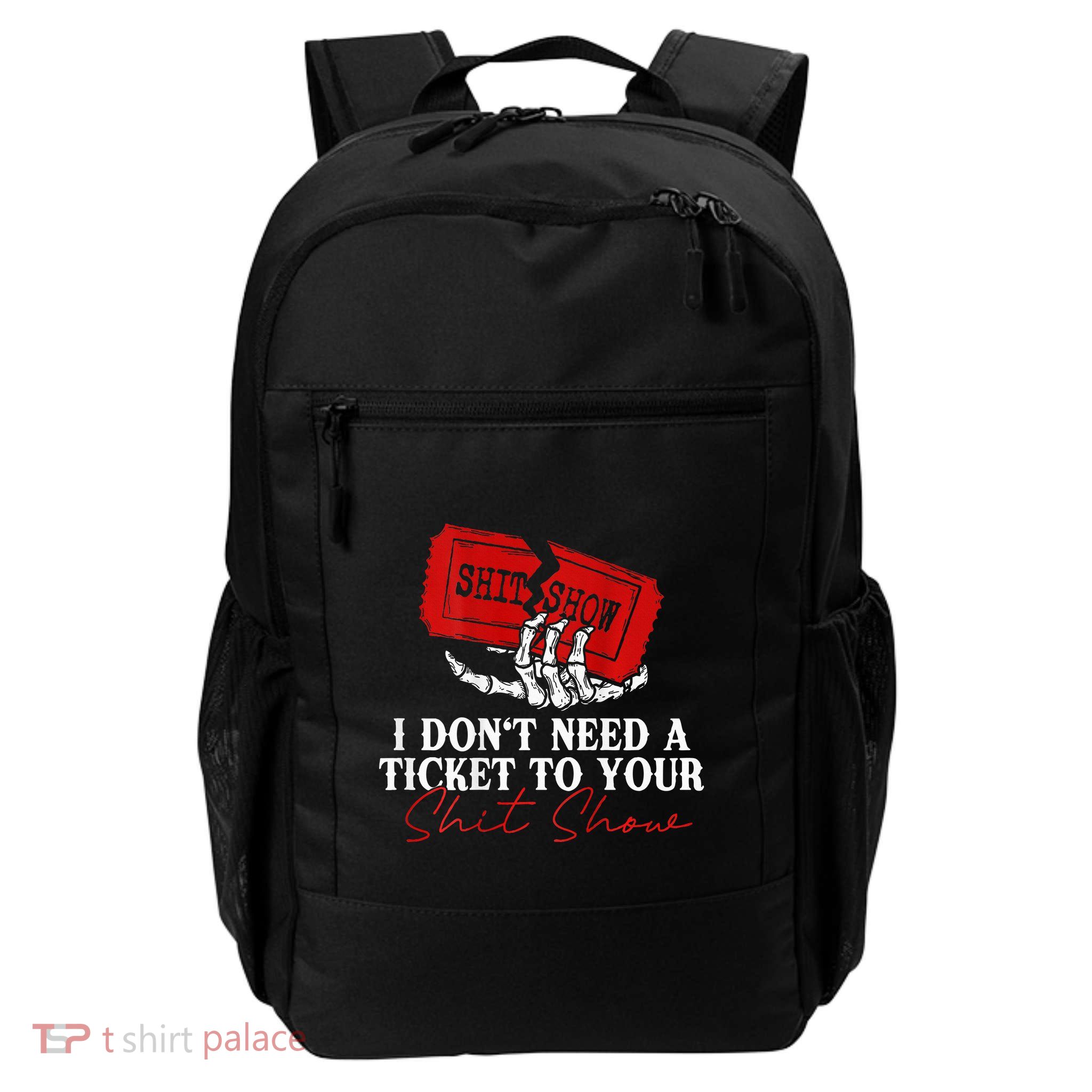 I DonT Need A Ticket To Your Shit Show Backpack