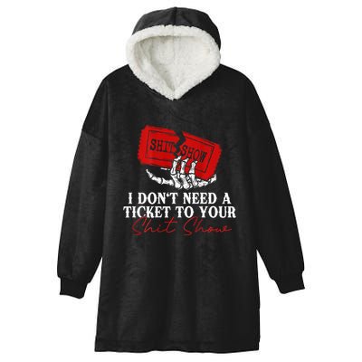 I DonT Need A Ticket To Your Shit Show Hooded Wearable Blanket