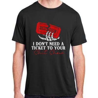 I DonT Need A Ticket To Your Shit Show Adult ChromaSoft Performance T-Shirt