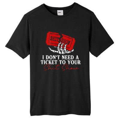 I DonT Need A Ticket To Your Shit Show Tall Fusion ChromaSoft Performance T-Shirt