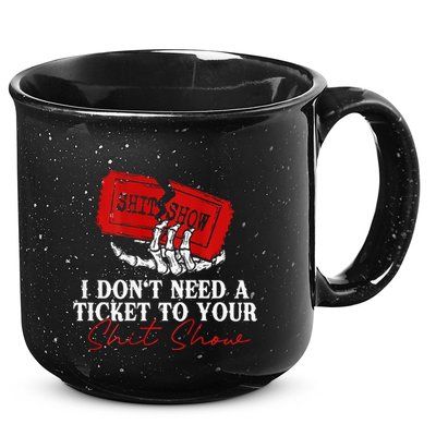 I DonT Need A Ticket To Your Shit Show 15oz Campfire Ceramic Mug