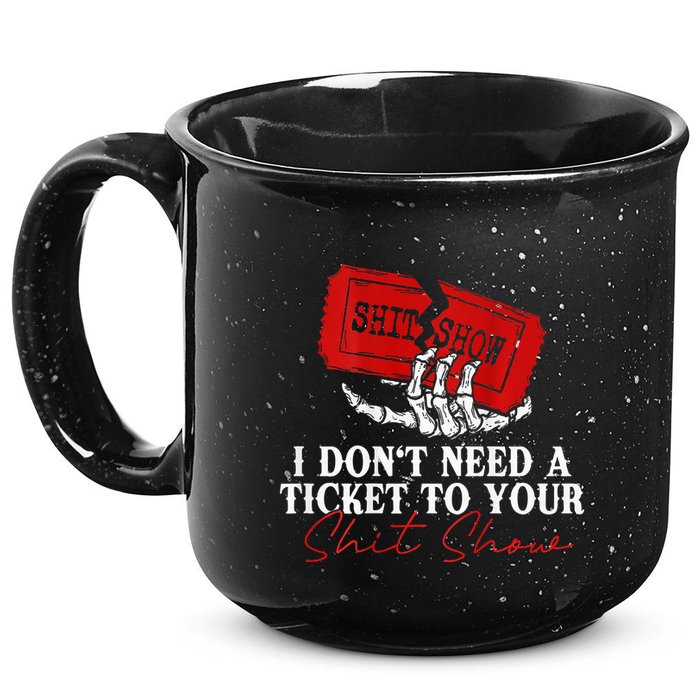 I DonT Need A Ticket To Your Shit Show 15oz Campfire Ceramic Mug