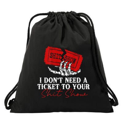 I DonT Need A Ticket To Your Shit Show Drawstring Bag