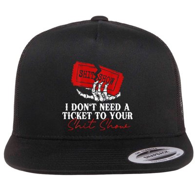 I DonT Need A Ticket To Your Shit Show Flatbill Hat