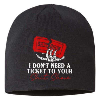 I DonT Need A Ticket To Your Shit Show Sustainable Beanie