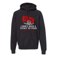 I DonT Need A Ticket To Your Shit Show Premium Hoodie