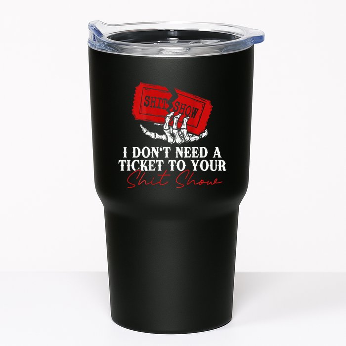 I DonT Need A Ticket To Your Shit Show Tumbler