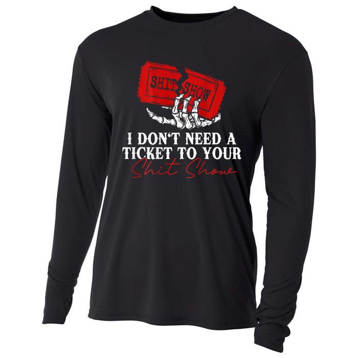 I DonT Need A Ticket To Your Shit Show Cooling Performance Long Sleeve Crew