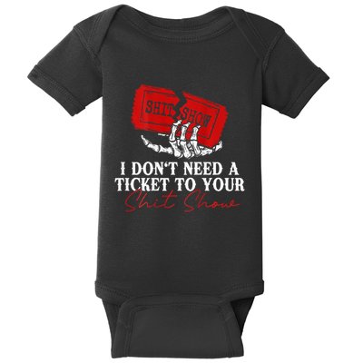 I DonT Need A Ticket To Your Shit Show Baby Bodysuit