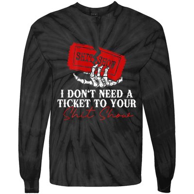 I DonT Need A Ticket To Your Shit Show Tie-Dye Long Sleeve Shirt
