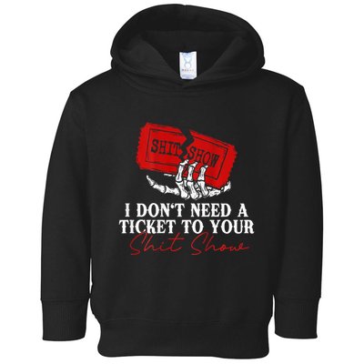 I DonT Need A Ticket To Your Shit Show Toddler Hoodie