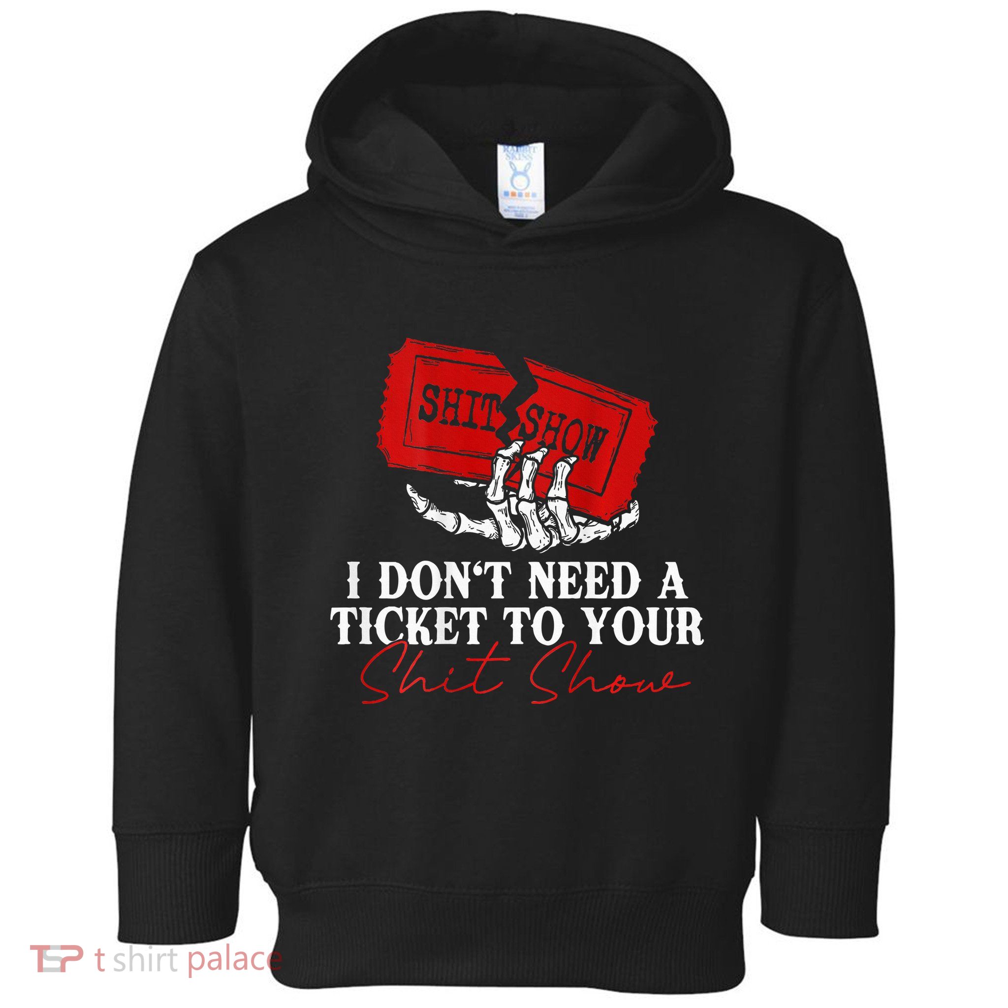 I DonT Need A Ticket To Your Shit Show Toddler Hoodie