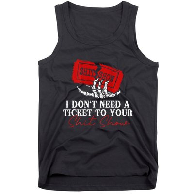 I DonT Need A Ticket To Your Shit Show Tank Top