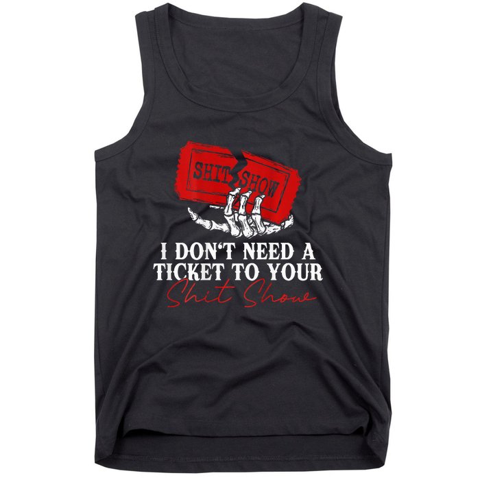 I DonT Need A Ticket To Your Shit Show Tank Top