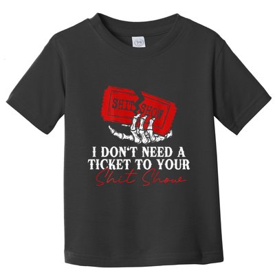 I DonT Need A Ticket To Your Shit Show Toddler T-Shirt