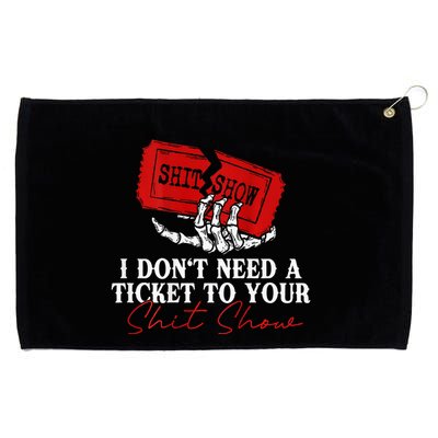 I DonT Need A Ticket To Your Shit Show Grommeted Golf Towel