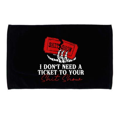 I DonT Need A Ticket To Your Shit Show Microfiber Hand Towel