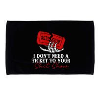 I DonT Need A Ticket To Your Shit Show Microfiber Hand Towel