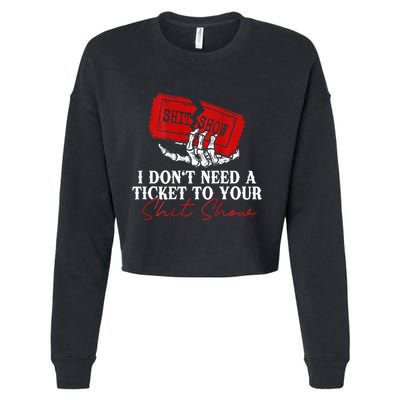 I DonT Need A Ticket To Your Shit Show Cropped Pullover Crew