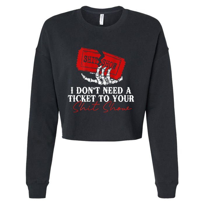 I DonT Need A Ticket To Your Shit Show Cropped Pullover Crew