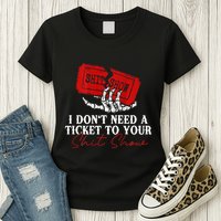 I DonT Need A Ticket To Your Shit Show Womens T-Shirt