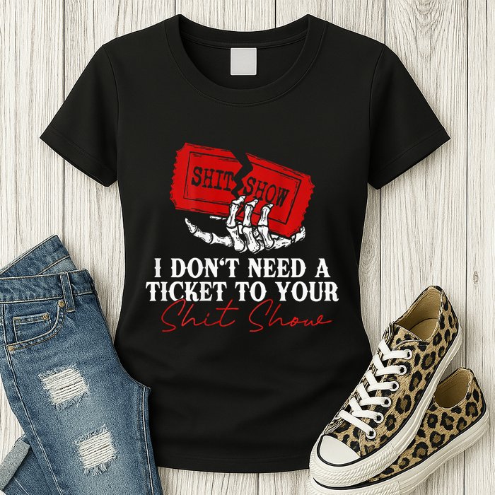 I DonT Need A Ticket To Your Shit Show Womens T-Shirt