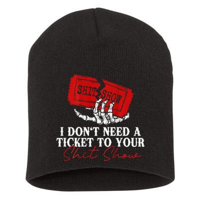 I DonT Need A Ticket To Your Shit Show Short Acrylic Beanie