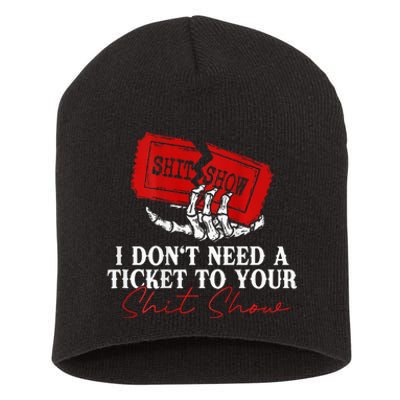 I DonT Need A Ticket To Your Shit Show Short Acrylic Beanie