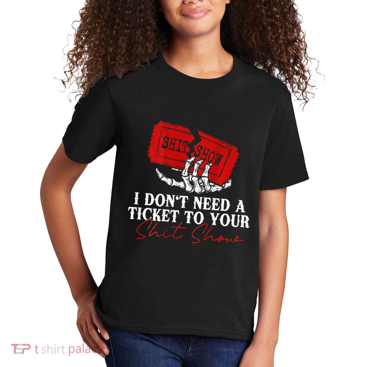 I DonT Need A Ticket To Your Shit Show Kids T-Shirt