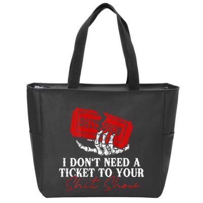 I DonT Need A Ticket To Your Shit Show Zip Tote Bag