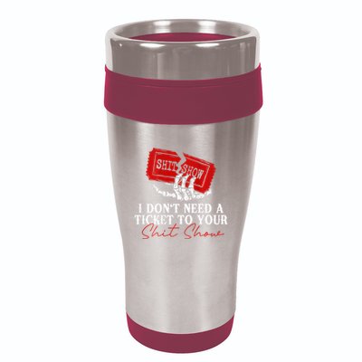 I DonT Need A Ticket To Your Shit Show 16oz Travel Tumbler
